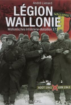 Legion Wallonie: Wallonisches Infanterie-Bataillon 373 par Andr Lienard