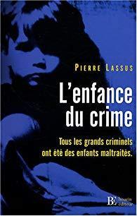 L'enfance du crime : Tous les grands criminels ont t des enfants maltraits par Pierre Lassus