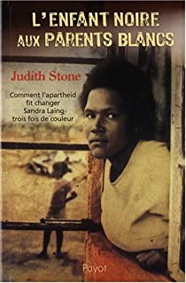 L'enfant noire aux parents blancs : Comment l'apartheid fit changer Sandra Laing trois fois de couleur par Judith Stone