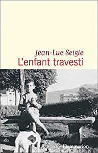 L'enfant travesti par Jean-Luc Seigle