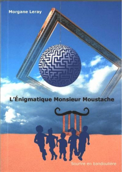 L'nigmatique Monsieur Moustache par Morgane Leray