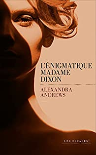 L'nigmatique madame Dixon par Alexandra Andrews