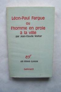 Lon-Paul FARGUE ou l'homme en proie  la ville par Jean-Claude Walter