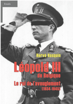 Lopold III de Belgique - Le roi de l'aveuglement(1934-1945) par Herv Hasquin