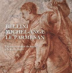 Bellini, Michel-Ange, Le Parmesan. L\'panouissement du dessin  la Renaissance par Mathieu Deldicque