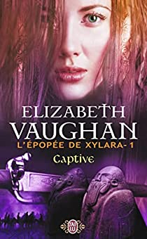 L'pope de Xylara, Tome 1 : Captive par Elizabeth Vaughan