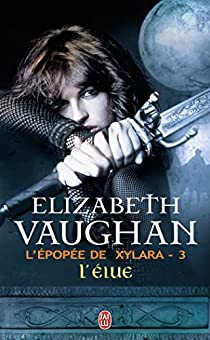 L'pope de Xylara, Tome 3 : L'lue par Elizabeth Vaughan