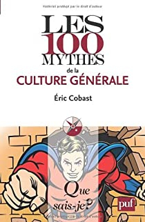 Les 100 mythes de la culture gnrale par ric Cobast