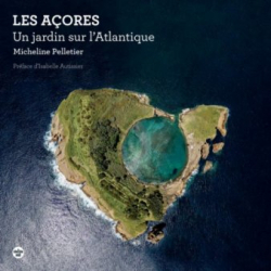 Les Aores, un jardin sur l\'Atlantique par Micheline Pelletier