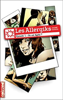Les Allergiks, tome 1 : O est Agota ? par Andr Marois