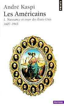 Les Amricains, tome 1 : Naissance et essor des Etats-Unis, 1607-1945 par Andr Kaspi