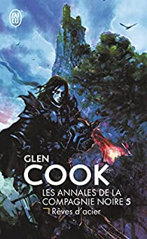 Les Annales de la Compagnie Noire, Tome 5 : Rêves d'acier  par Glen Cook
