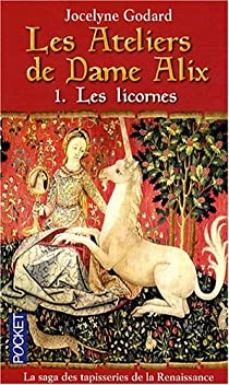 Les Ateliers de Dame Alix, tome 1 : Les Licornes par Jocelyne Godard
