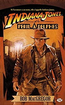 Les Aventures d'Indiana Jones, Tome 1 : Indiana Jones et le pril  Delphes par Rob MacGregor