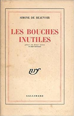Les Bouches inutiles, pice en 2 actes et 8 tableaux par Simone de Beauvoir