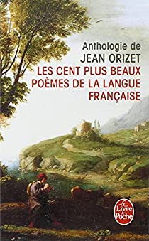 Les Cent plus beaux pomes de la langue franaise par Jean Orizet