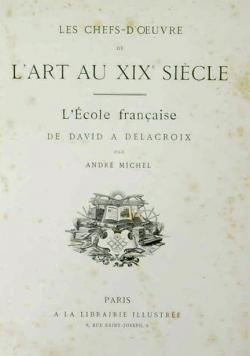 Les Chefs-d'Oeuvre de l'Art au XIXe sicle : L'cole franaise de David  Delacroix par Andr Michel (II)
