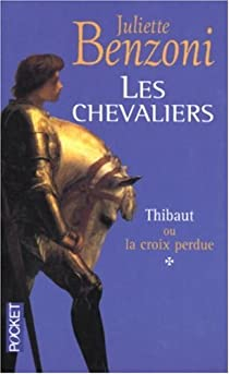 Les Chevaliers, tome 1 : Thibaut ou la croix perdue par Juliette Benzoni