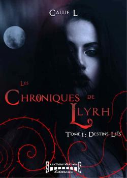 Les chroniques de Llyrh, tome 1 : Destins liés par Callie L.