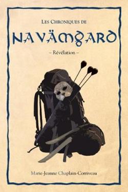 Les chroniques de Navmgard, tome 1 : Rvlation par Marie-Jeanne Chaplain-Corriveau