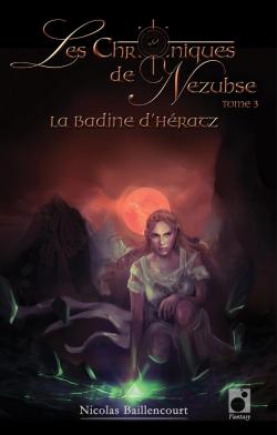Les Chroniques de Nezubse, tome 3 : la Badine d'Heratz par Nicolas Baillencourt