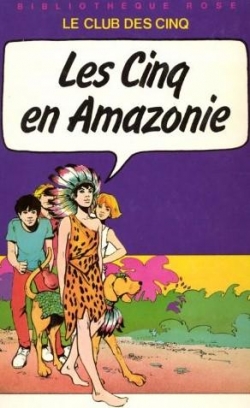 Les Cinq, tome 22 : Les Cinq en Amazonie par Claude Voilier