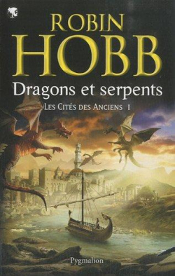 Les Cités des Anciens, Tome 1 : Dragons et serpents par Hobb