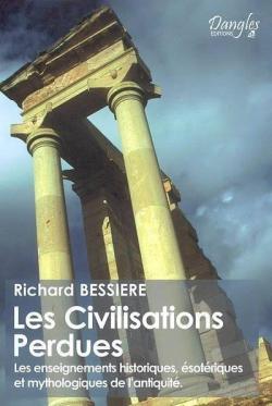 Les Civilisations Perdues : Les enseignements historiques, sotriques et mythologiques de l'antiquit mythologiques de l'Antiquit par Richard Bessire