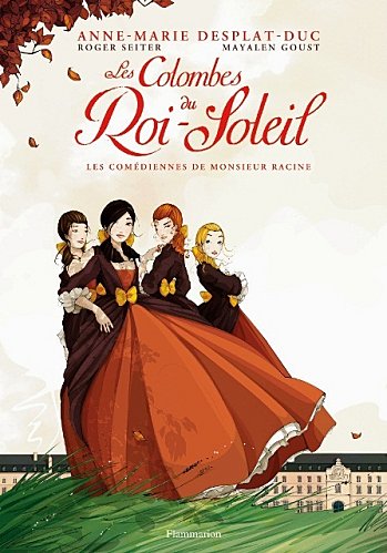 Les Colombes du Roi-Soleil, Tome 1 : Les comédiennes de monsieur Racine par Desplat-Duc