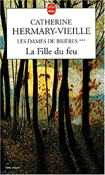 Les Dames de Brires - tome 3 : La Fille du feu par Catherine Hermary-Vieille