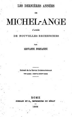 Les Dernieres Annes de Michel-Ange, d'aprs de Nouvelles Recherches. par Giovanni Fornasini