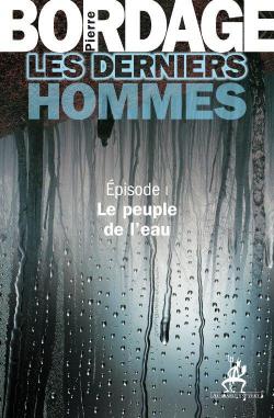 Les Derniers Hommes épisode 1: Le peuple de l'eau par Pierre Bordage