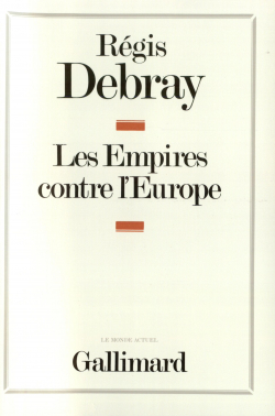 Les Empires contre l'Europe par Rgis Debray