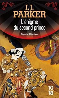Les Enqutes de Akitada Sugarawa, tome 4 : L\'nigme du second prince par I. J. Parker