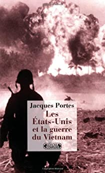 Les Etats-Unis et la guerre du Vietnam par Jacques Portes