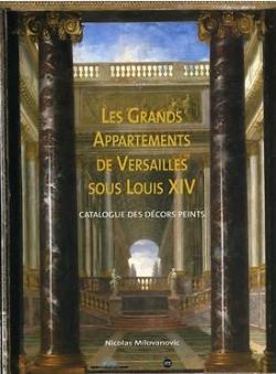 Les Grands Appartements de Versailles sous Louis XIV : Catalogue des dcors peints par tablissement public du Chteau et du Muse et du Domaine national de Versailles