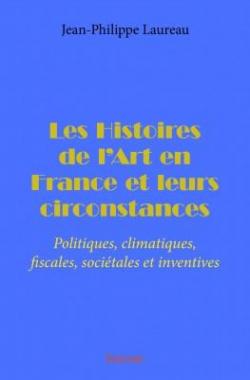 Les Histoires de l'Art en France et Leurs Circonstances par Jean-Philippe Laurea