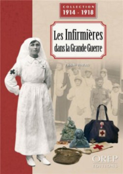 Les Infirmires dans la Grande Guerre: Le personnel fminin de la Croix-Rouge pendant la Premire Guerre mondiale par Frdric Pineau