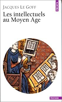 Les Intellectuels au Moyen-Age par Jacques Le Goff