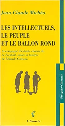 Les Intellectuels, le peuple et le ballon rond par Jean-Claude Micha