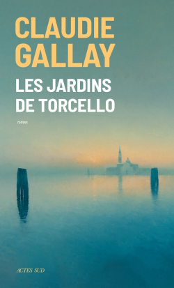 Les Jardins de Torcello par Claudie Gallay
