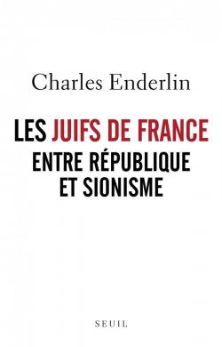 Les Juifs de France entre rpublique et sionisme par Charles Enderlin