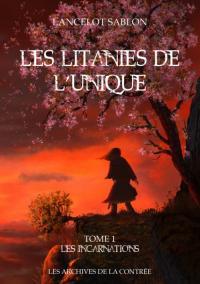 Les litanies de l'Unique, tome 1 : Les incarnations par Lancelot Sablon