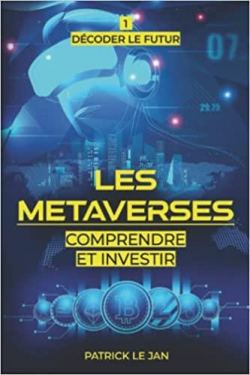 Les Metaverses: Comprendre et Investir par Patrick Le Jan