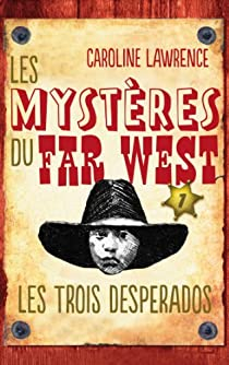 Les Mystres du Far West, tome 1 : Les Trois Desperados par Caroline Lawrence