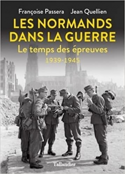 Les Normands dans la guerre : Le temps des preuves 1939-1945 par Franoise Passera