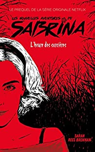 Les Nouvelles Aventures de Sabrina, tome 1 : L'heure des sorcires par Sarah Rees Brennan