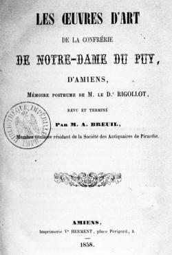 Les Oeuvres d'Art de la confrrie de N-D du Puy d'Amiens, mmoire posthume par Marcel-Jrme Rigollot