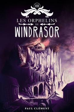 Les Orphelins de Windrasor - Trilogie, tome 3 par Paul Clment