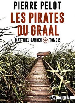 Matthieu Garden, tome 2 : Les Pirates du Graal par Pierre Pelot